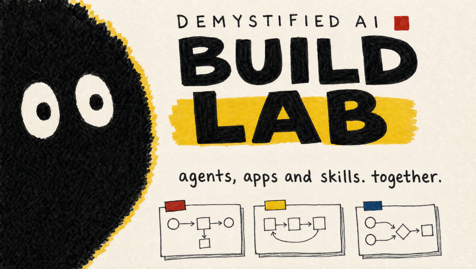 Demystified AI Build Lab: agents, apps and skills, together. Hand-drawn creature mark beside three sketched workflow diagrams.